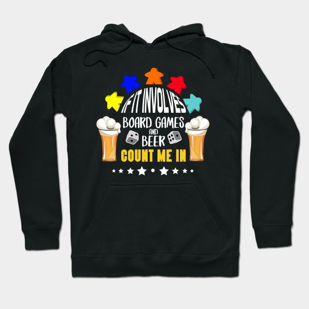 If It Involves Board Games And Beer Count Me In - Board Game Inspired Graphic - Tabletop Gaming  - BGG Hoodie by MeepleDesign